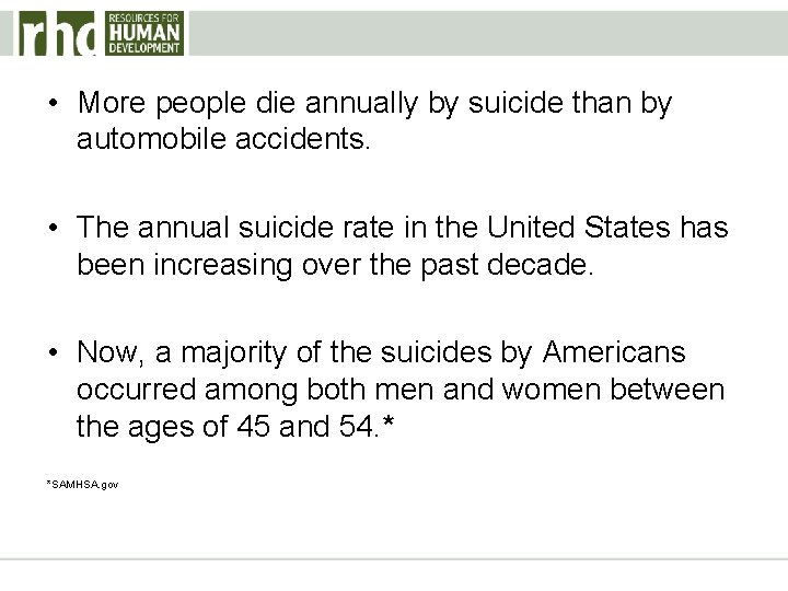  • More people die annually by suicide than by automobile accidents. • The