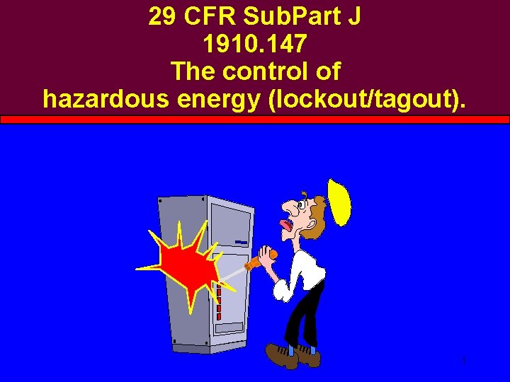 29 CFR Sub. Part J 1910. 147 The control of hazardous energy (lockout/tagout). 1