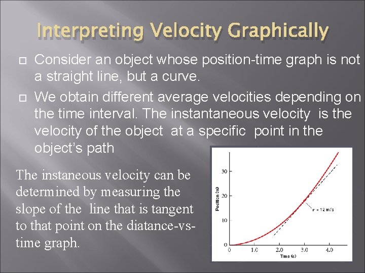 Interpreting Velocity Graphically Consider an object whose position-time graph is not a straight line, Interpreting Velocity Graphically Consider an object whose position-time graph is not a straight line,