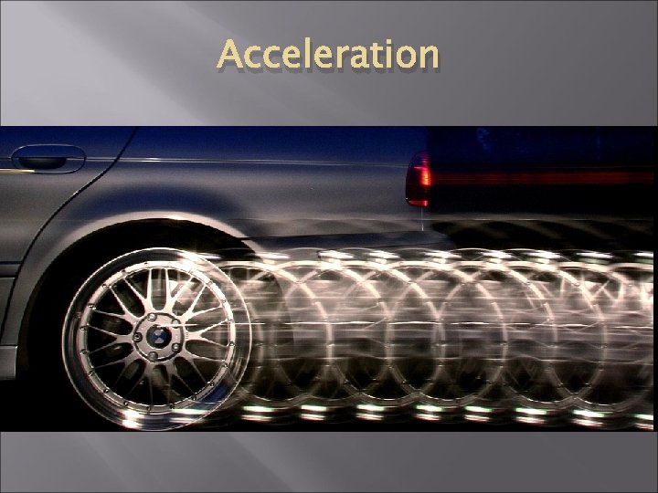 Acceleration Acceleration
