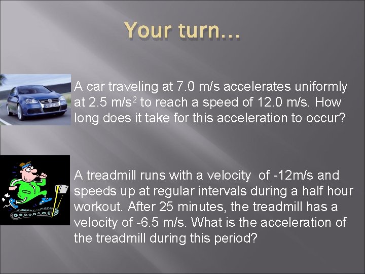 Your turn… A car traveling at 7. 0 m/s accelerates uniformly at 2. 5 Your turn… A car traveling at 7. 0 m/s accelerates uniformly at 2. 5