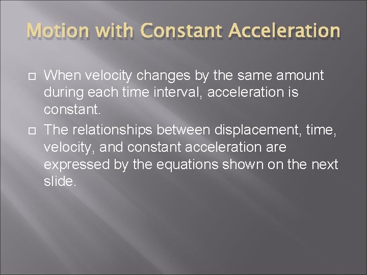 Motion with Constant Acceleration When velocity changes by the same amount during each time Motion with Constant Acceleration When velocity changes by the same amount during each time