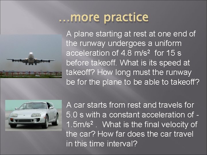 …more practice A plane starting at rest at one end of the runway undergoes …more practice A plane starting at rest at one end of the runway undergoes