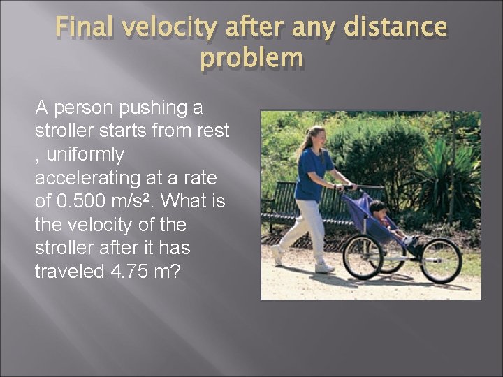 Final velocity after any distance problem A person pushing a stroller starts from rest Final velocity after any distance problem A person pushing a stroller starts from rest