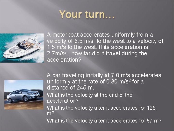 Your turn… A motorboat accelerates uniformly from a velocity of 6. 5 m/s to Your turn… A motorboat accelerates uniformly from a velocity of 6. 5 m/s to