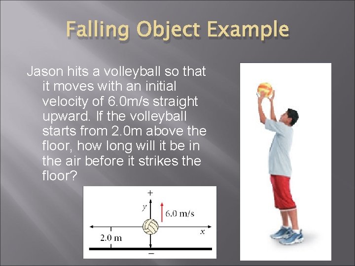 Falling Object Example Jason hits a volleyball so that it moves with an initial Falling Object Example Jason hits a volleyball so that it moves with an initial