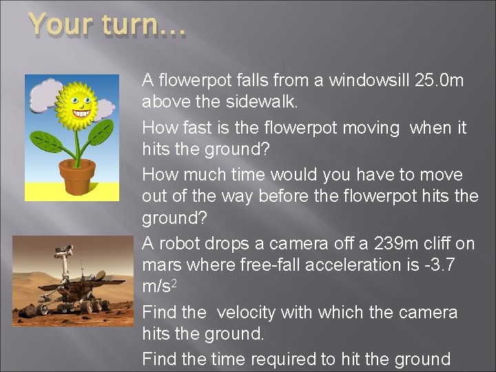 Your turn… A flowerpot falls from a windowsill 25. 0 m above the sidewalk. Your turn… A flowerpot falls from a windowsill 25. 0 m above the sidewalk.