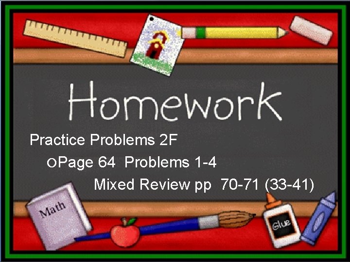 Practice Problems 2 F Page 64 Problems 1 -4 Mixed Review pp 70 -71 Practice Problems 2 F Page 64 Problems 1 -4 Mixed Review pp 70 -71