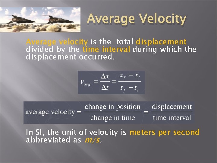 Average Velocity Average velocity is the total displacement divided by the time interval during Average Velocity Average velocity is the total displacement divided by the time interval during