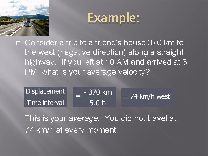 Example: Consider a trip to a friend’s house 370 km to the west (negative Example: Consider a trip to a friend’s house 370 km to the west (negative