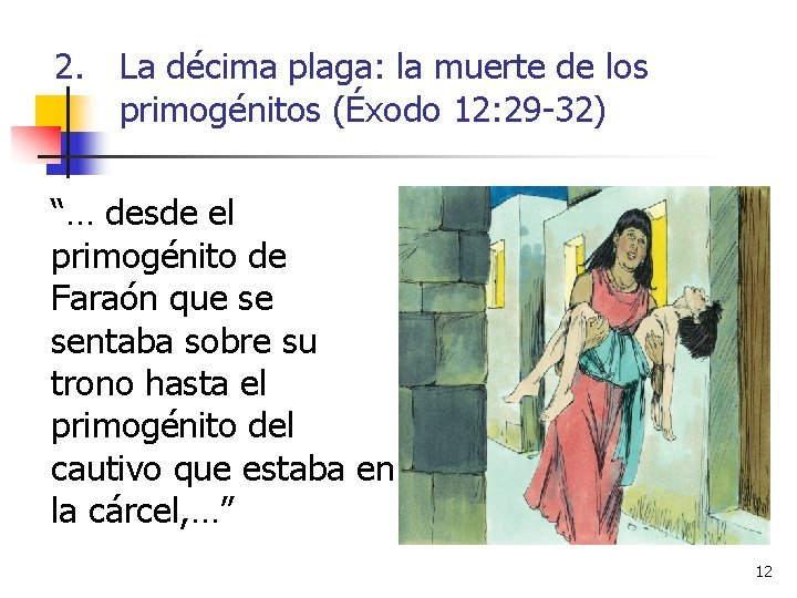 2. La décima plaga: la muerte de los primogénitos (Éxodo 12: 29 -32) “…