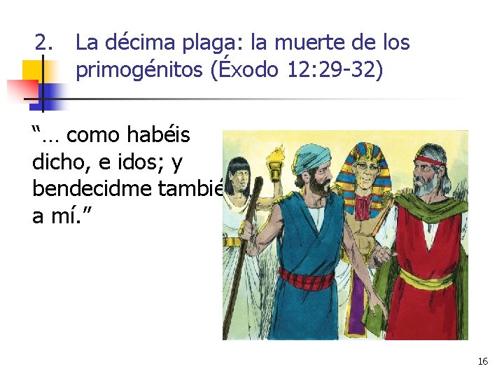 2. La décima plaga: la muerte de los primogénitos (Éxodo 12: 29 -32) “…