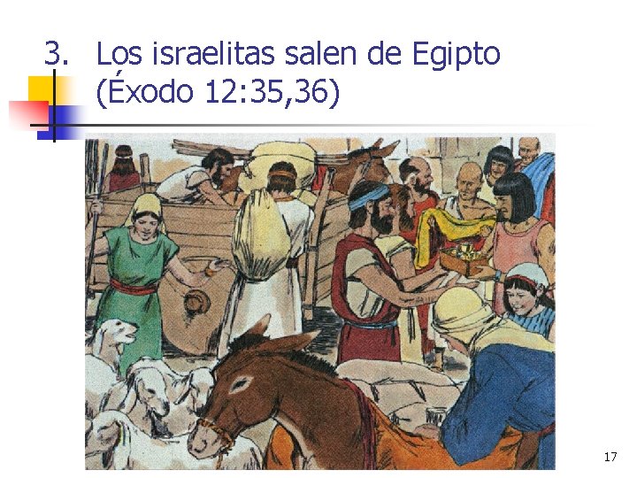 3. Los israelitas salen de Egipto (Éxodo 12: 35, 36) 17 