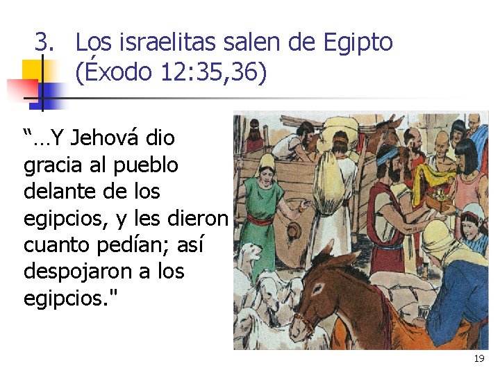 3. Los israelitas salen de Egipto (Éxodo 12: 35, 36) “…Y Jehová dio gracia