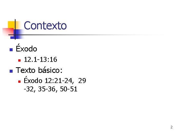 Contexto n Éxodo n n 12. 1 -13: 16 Texto básico: n Éxodo 12: