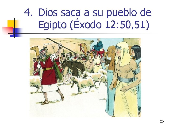 4. Dios saca a su pueblo de Egipto (Éxodo 12: 50, 51) 20 