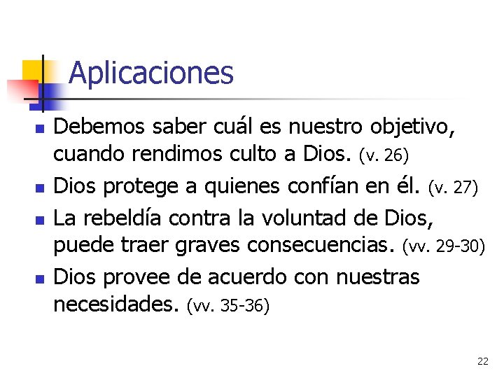 Aplicaciones n n Debemos saber cuál es nuestro objetivo, cuando rendimos culto a Dios.
