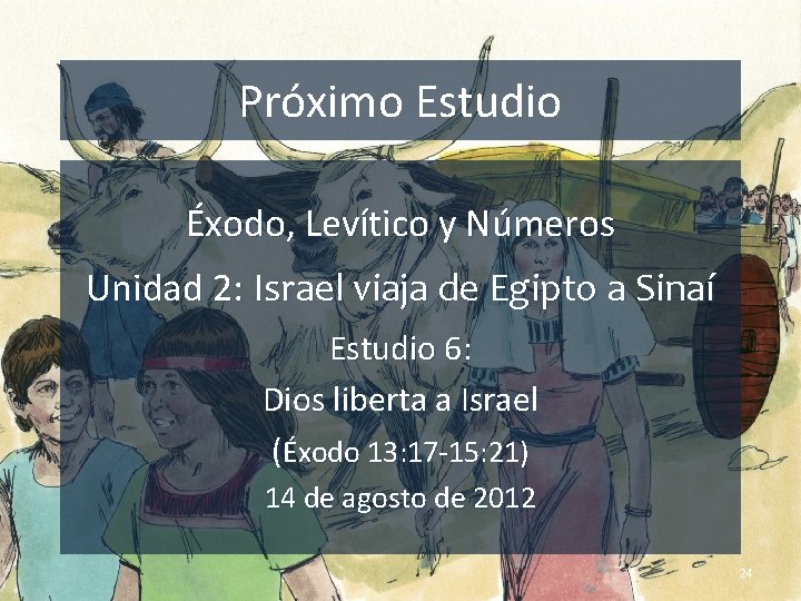 Próximo Estudio Éxodo, Levítico y Números Unidad 2: Israel viaja de Egipto a Sinaí