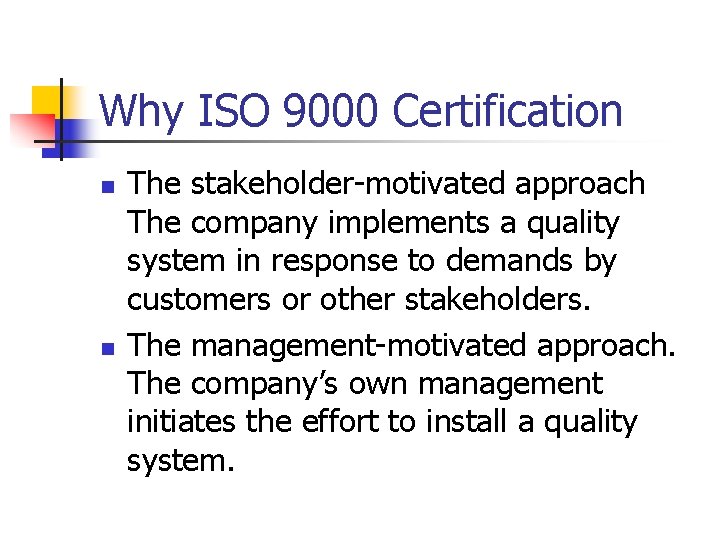 Why ISO 9000 Certification n n The stakeholder-motivated approach The company implements a quality