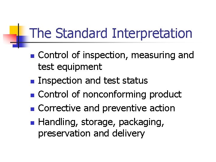 The Standard Interpretation n n Control of inspection, measuring and test equipment Inspection and