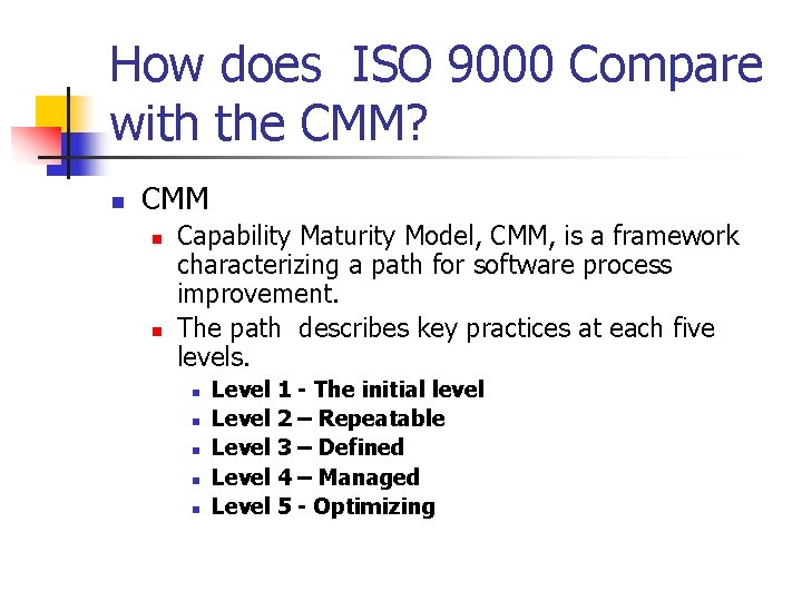 How does ISO 9000 Compare with the CMM? n CMM n n Capability Maturity