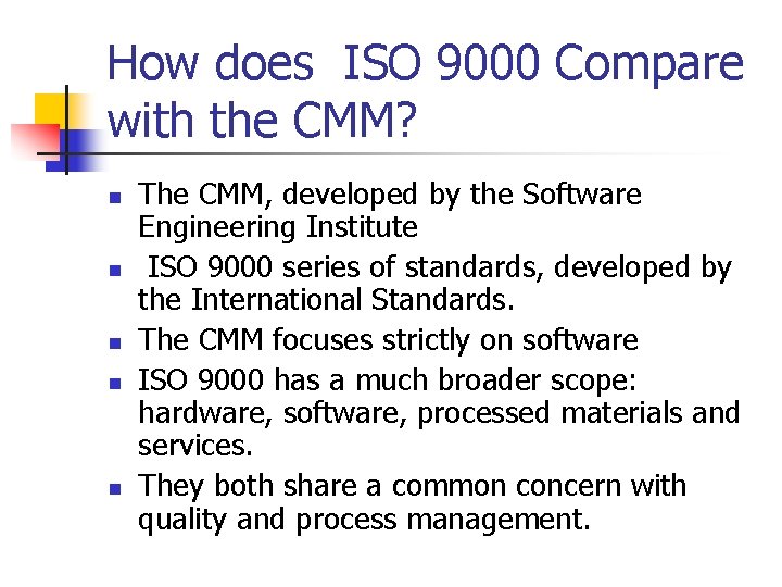 How does ISO 9000 Compare with the CMM? n n n The CMM, developed