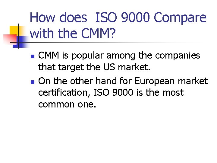 How does ISO 9000 Compare with the CMM? n n CMM is popular among