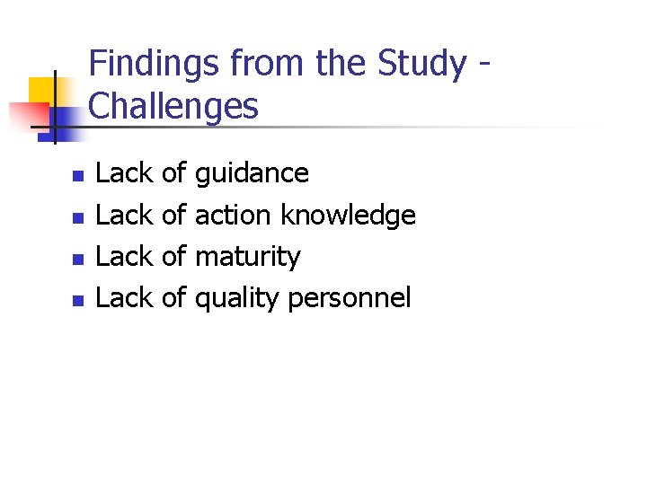 Findings from the Study Challenges n n Lack of of guidance action knowledge maturity