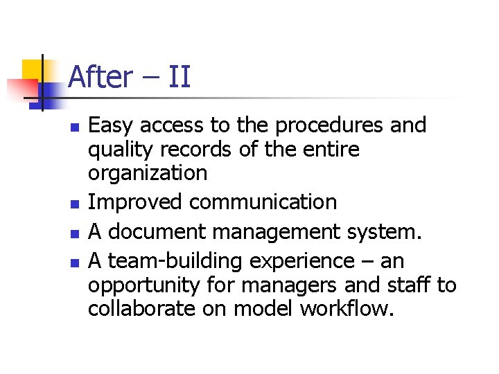 After – II n n Easy access to the procedures and quality records of