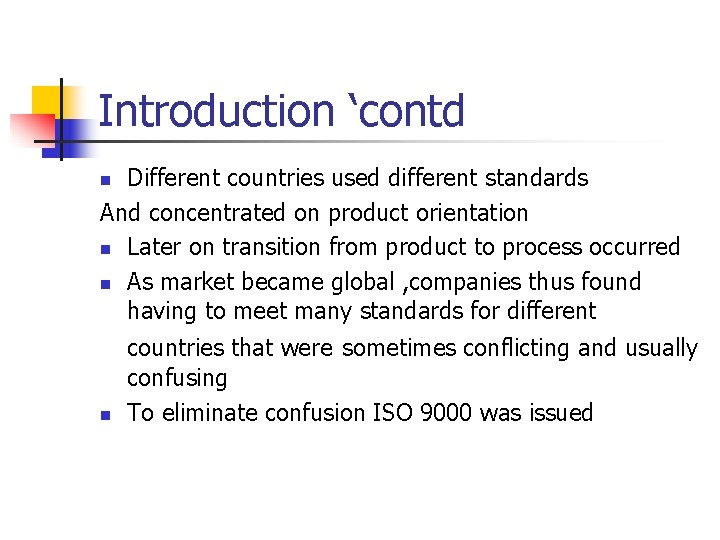 Introduction ‘contd Different countries used different standards And concentrated on product orientation n Later