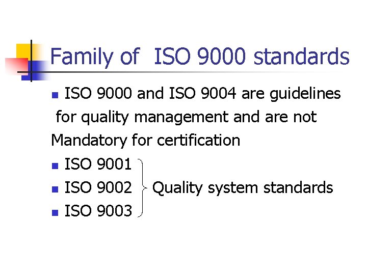 Family of ISO 9000 standards ISO 9000 and ISO 9004 are guidelines for quality