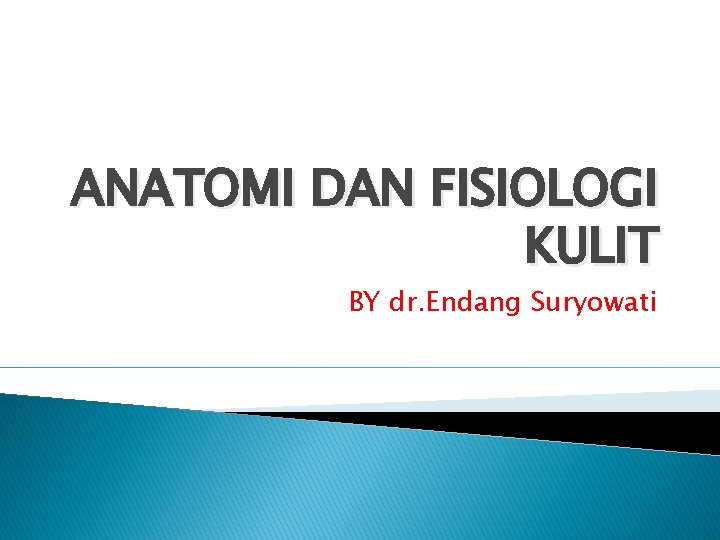 ANATOMI DAN FISIOLOGI KULIT BY dr. Endang Suryowati 