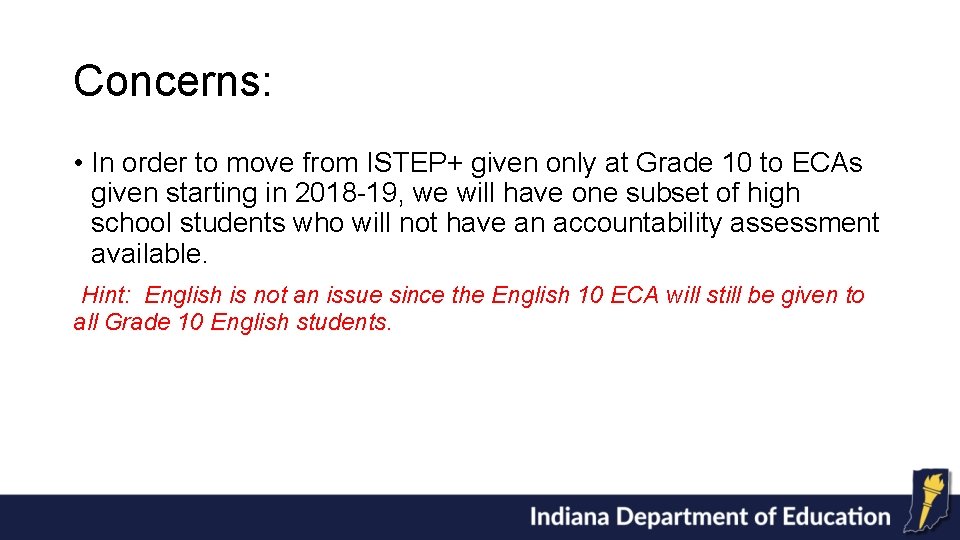 Concerns: • In order to move from ISTEP+ given only at Grade 10 to