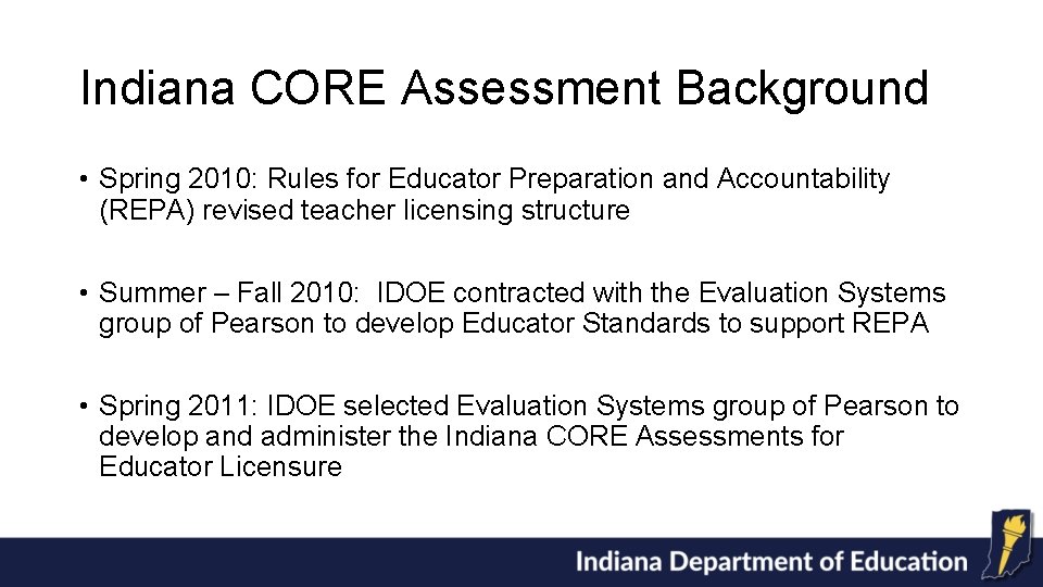 Indiana CORE Assessment Background • Spring 2010: Rules for Educator Preparation and Accountability (REPA)