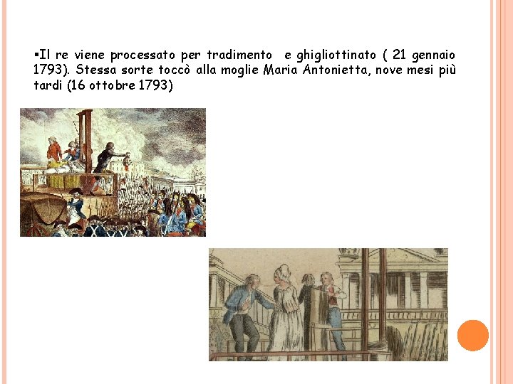 §Il re viene processato per tradimento e ghigliottinato ( 21 gennaio 1793). Stessa sorte