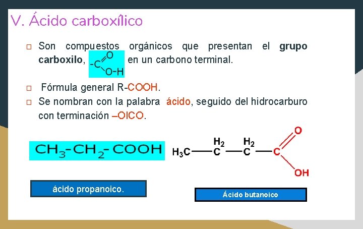 V. Ácido carboxílico � � � Son compuestos orgánicos que presentan el grupo carboxilo,