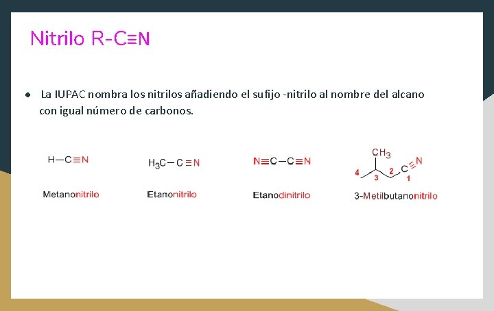 Nitrilo R-C≡N ● La IUPAC nombra los nitrilos añadiendo el sufijo -nitrilo al nombre