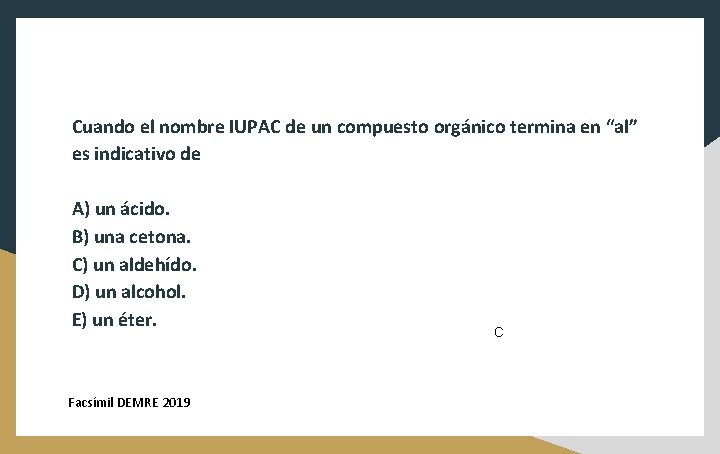 Cuando el nombre IUPAC de un compuesto orgánico termina en “al” es indicativo de