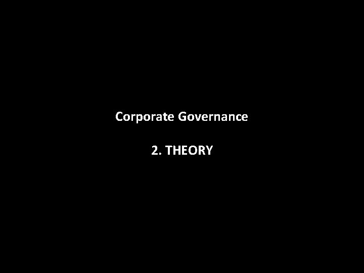 Corporate Governance 2. THEORY 