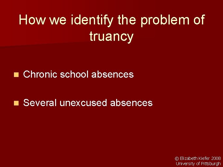 How we identify the problem of truancy n Chronic school absences n Several unexcused