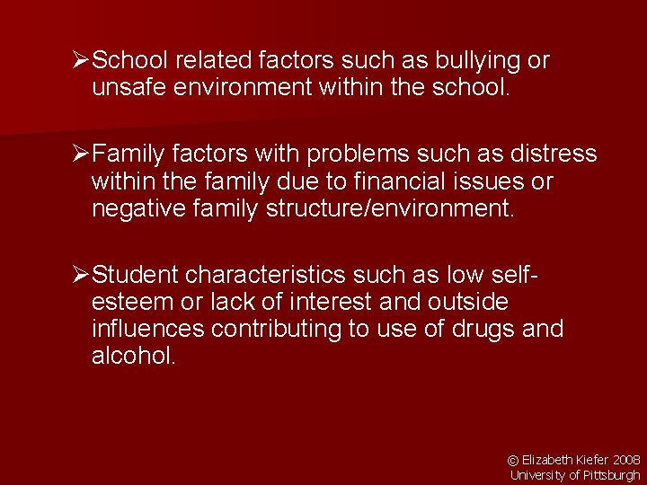 ØSchool related factors such as bullying or unsafe environment within the school. ØFamily factors