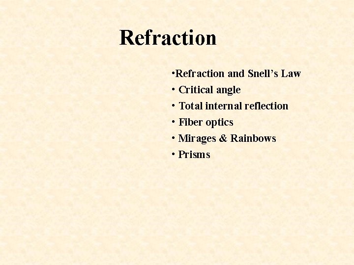 Refraction • Refraction and Snell’s Law • Critical angle • Total internal reflection •