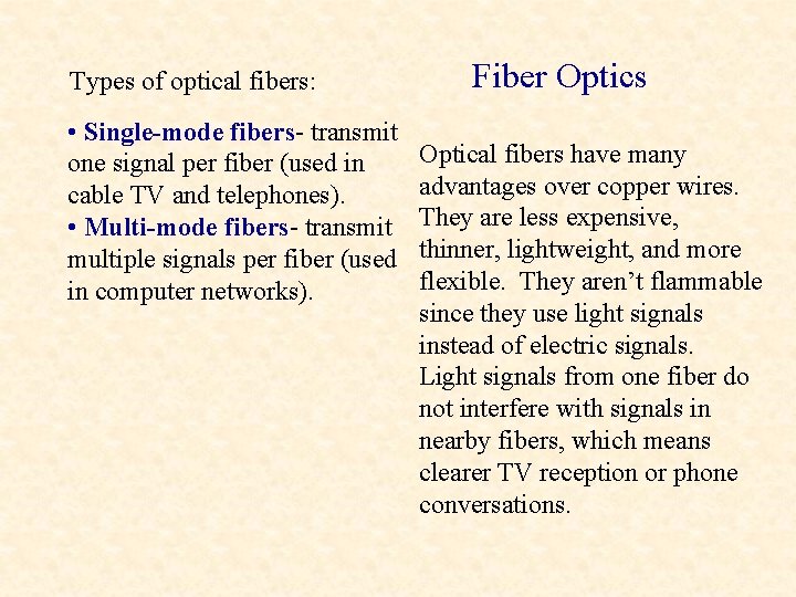 Types of optical fibers: • Single-mode fibers- transmit one signal per fiber (used in