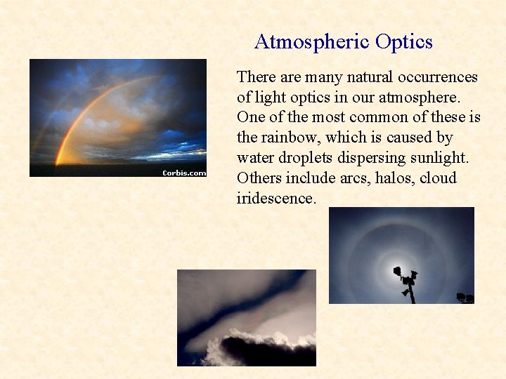 Atmospheric Optics There are many natural occurrences of light optics in our atmosphere. One