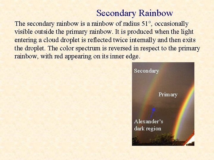 Secondary Rainbow The secondary rainbow is a rainbow of radius 51 , occasionally visible