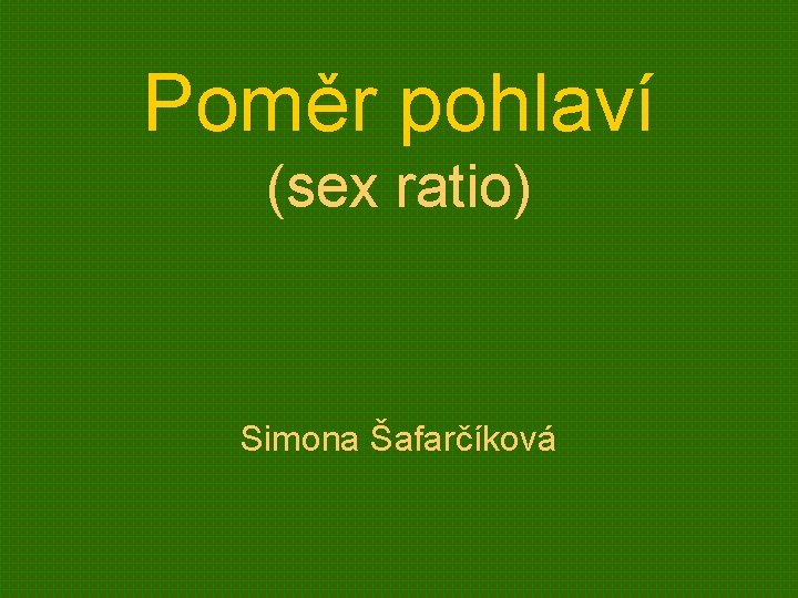 Poměr pohlaví (sex ratio) Simona Šafarčíková 