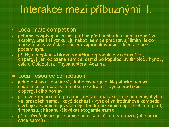 Interakce mezi příbuznými I. • Local mate competition § § potomci dospívají v izolaci,