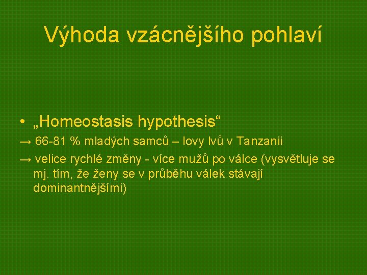 Výhoda vzácnějšího pohlaví • „Homeostasis hypothesis“ → 66 -81 % mladých samců – lovy