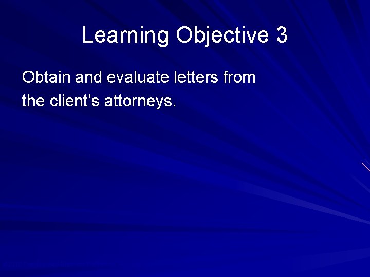 Learning Objective 3 Obtain and evaluate letters from the client’s attorneys. © 2010 Prentice