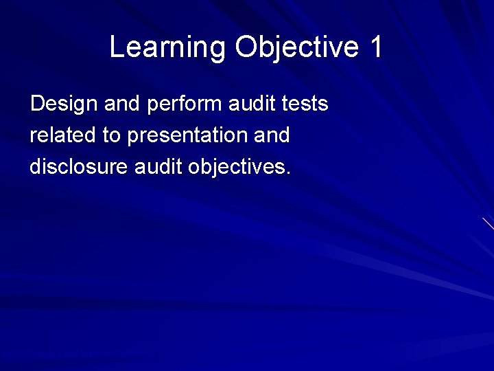 Learning Objective 1 Design and perform audit tests related to presentation and disclosure audit